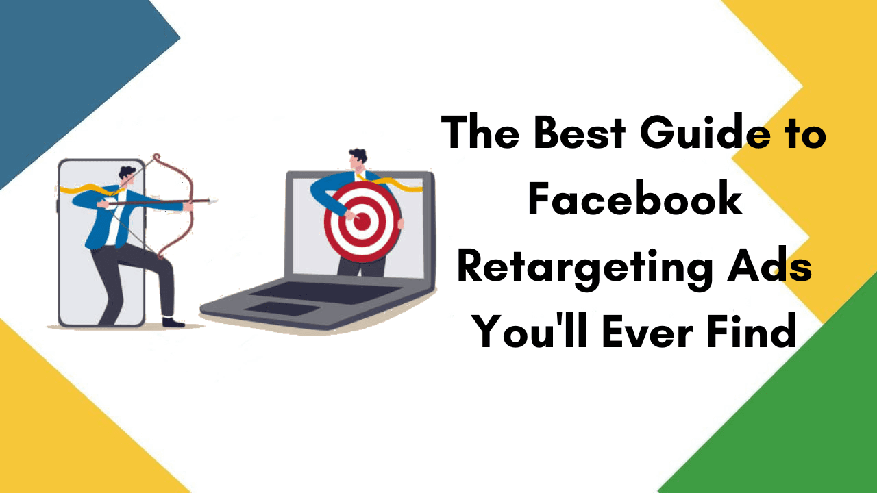 The Best Guide to Facebook Retargeting Ads You'll Ever Find The Best Guide to Facebook Retargeting Ads You'll Ever Find