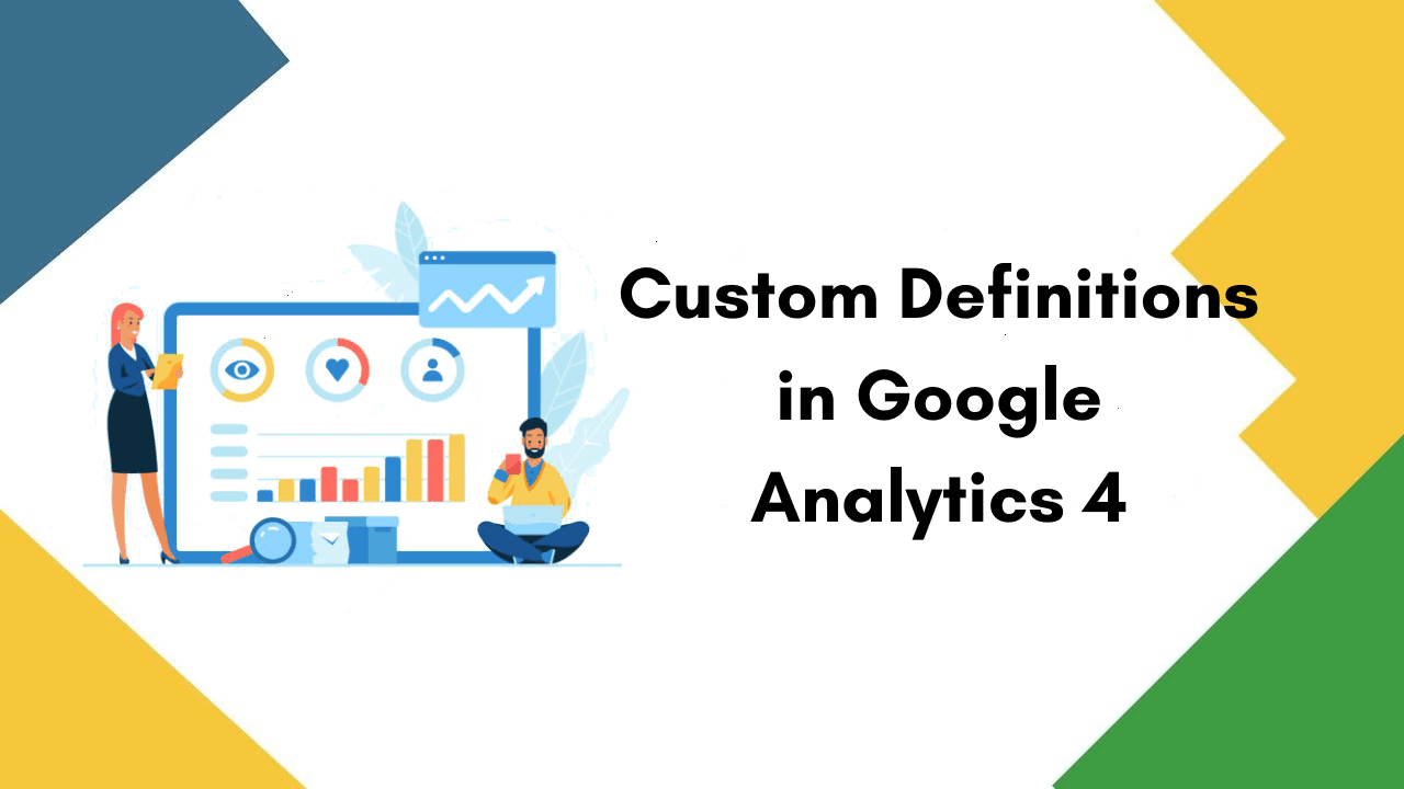 Custom Definitions in Google Analytics 4: Why they are Essential for an eCommerce Business Custom Definitions in Google Analytics 4: Why they are Essential for an eCommerce Business